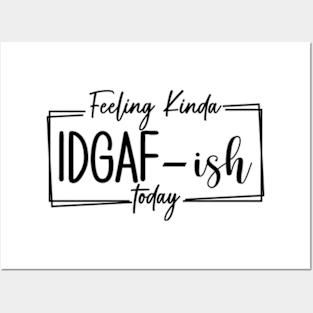 Feeling Kinda IDGAF-ish Today, Funny Adulting, I Quit, Sarcasm, Birthday, Christmas, Gifts, 2023, Mothers Day 2024, Fathers Day 2024 Gifts Posters and Art